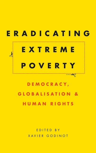 Eradicating Extreme Poverty: Democracy, Globalisation and Human Rights by Godinot, Xavier