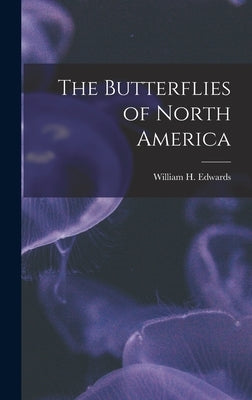 The Butterflies of North America by Edwards, William H.