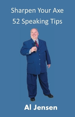 Sharpen Your Axe 52 Speaking Tips by Gilbert, George R.