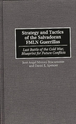 Strategy and Tactics of the Salvadoran Fmln Guerrillas: Last Battle of the Cold War, Blueprint for Future Conflicts by Perdomo, Gustavo