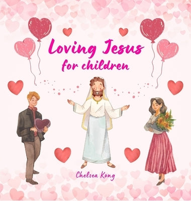 Loving Jesus for Children by Kong, Chelsea