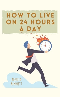 How to Live on 24 Hours a Day by Bennett, Arnold