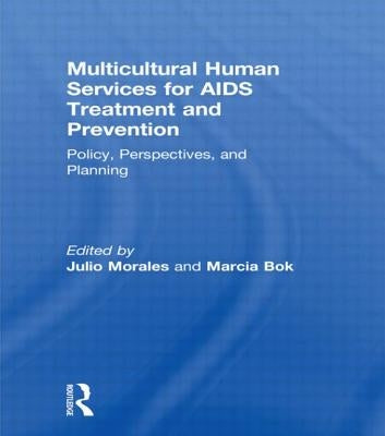 Multicultural Human Services for AIDS Treatment and Prevention: Policy, Perspectives, and Planning by Bok, Marcia