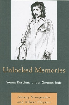 Unlocked Memories: Young Russians under German Rule by Vinogradov, Alexey