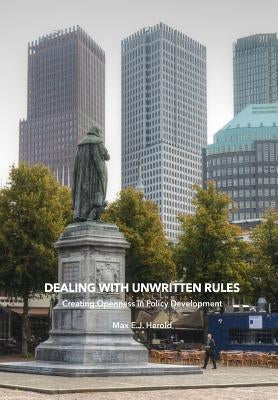 Dealing with Unwritten Rules: Creating Openness in Policy Development by Herold, Max