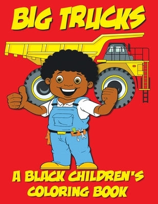 Big Trucks - A Black Children's Coloring Book by Coloring Books, Black Children's