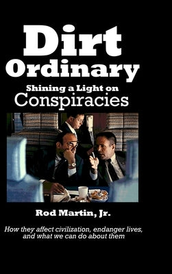 Dirt Ordinary: Shining a Light on Conspiracies by Martin, Rod, Jr.