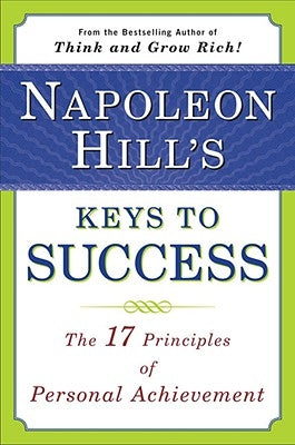 Napoleon Hill's Keys to Success: The 17 Principles of Personal Achievement by Hill, Napoleon