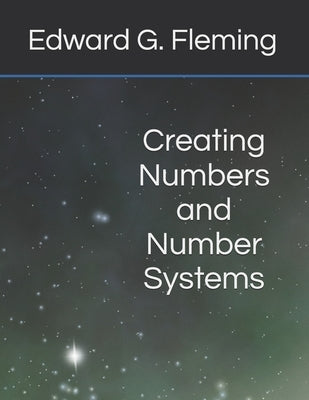 Creating Numbers and Number Systems by Fleming, Brian E.
