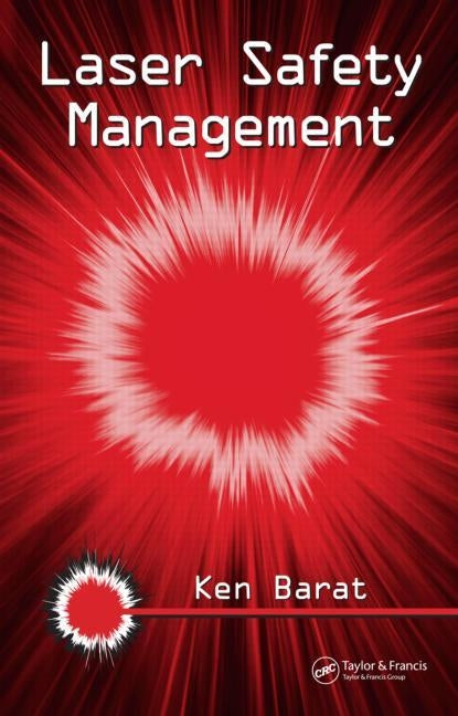 Laser Safety Management by Barat, Ken