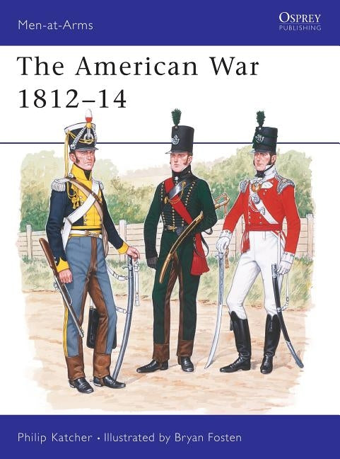 The American War 1812-14 by Katcher, Philip