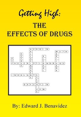 Getting High: The Effects of Drugs by Benavidez, Edward J.