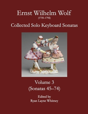 E.W. Wolf: Collected Solo Keyboard Sonatas, Volume 3 by Wolf, Ernst Wilhelm