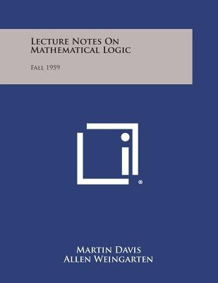 Lecture Notes on Mathematical Logic: Fall 1959 by Davis, Martin
