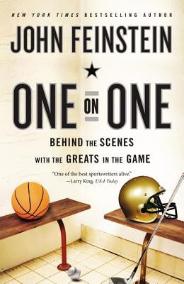 One on One: Behind the Scenes with the Greats in the Game by Feinstein, John