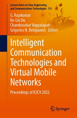 Intelligent Communication Technologies and Virtual Mobile Networks: Proceedings of ICICV 2022 by Rajakumar, G.