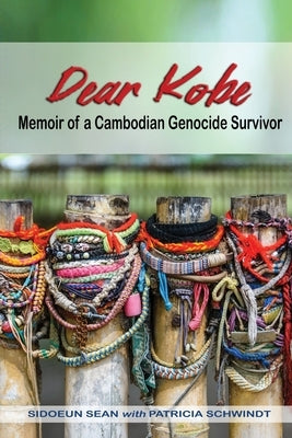 Dear Kobe: Memoir of a Cambodian Genocide Survivor by Schwindt, Patricia
