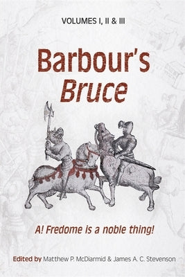 Barbour's Bruce: A! Fredome Is a Noble Thing! by Barbour, John
