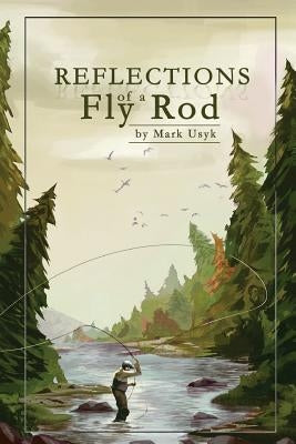Reflections of a Fly Rod by Usyk, Sean