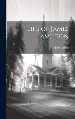 Life of James Hamilton by Arnot, William