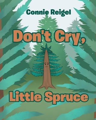 Don't Cry, Little Spruce by Reigel, Connie