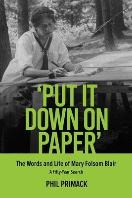'Put It Down on Paper': The Words and Life of Mary Folsom Blair, a Fifty-Year Search by Primack, Phil