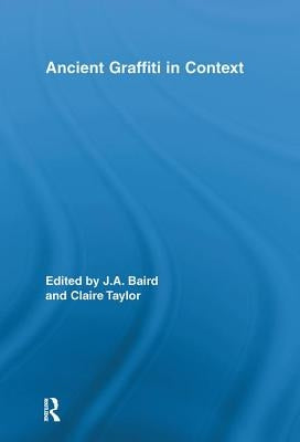 Ancient Graffiti in Context by Baird, Jennifer