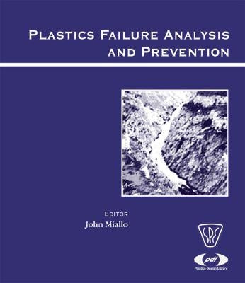 Plastics Failure Analysis and Prevention by Moalli, John