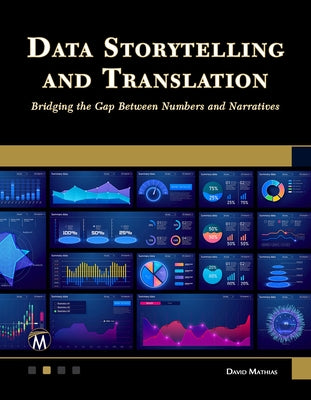 Data Storytelling and Translation: Bridging the Gap Between Numbers and Narratives by Mathias, David