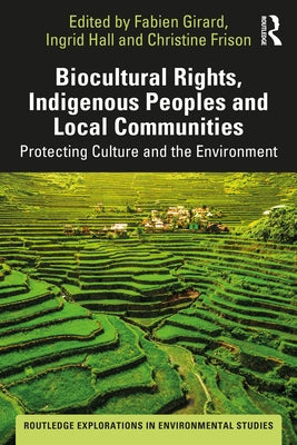 Biocultural Rights, Indigenous Peoples and Local Communities: Protecting Culture and the Environment by Girard, Fabien