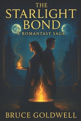 The Starlight Bond: A Romantasy Saga by Goldwell, Bruce