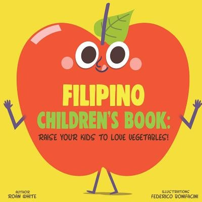 Filipino Children's Book: Raise Your Kids to Love Vegetables! by Bonifacini, Federico