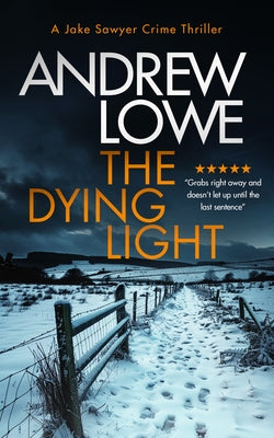 The Dying Light: A Page-Turning, Chilling British Crime Novel with Twists by Lowe, Andrew