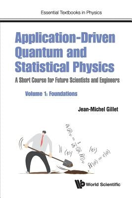 Application-Driven Quantum and Statistical Physics: A Short Course for Future Scientists and Engineers - Volume 1: Foundations by Gillet, Jean-Michel