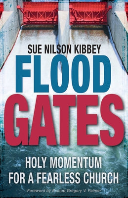 Flood Gates: Holy Momentum for a Fearless Church by Kibbey, Sue Nilson