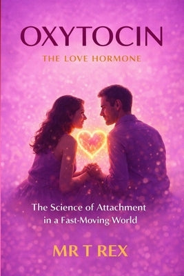Oxitocin: The Love Hormone by Rex, T.