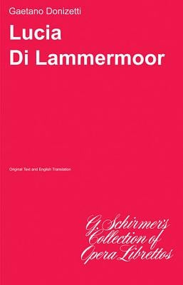 Lucia Di Lammermoor: Libretto by Donizetti, Gaetano