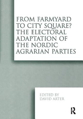From Farmyard to City Square? the Electoral Adaptation of the Nordic Agrarian Parties by Arter, David