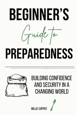 Beginner's Guide to Preparedness: Building Confidence and Security in a Changing World by Copper, Millie