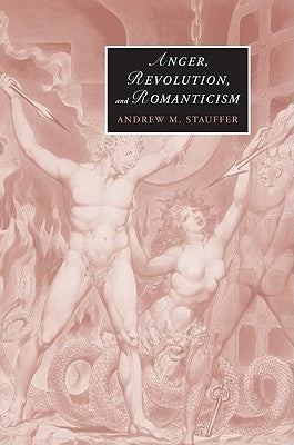 Anger, Revolution, and Romanticism by Stauffer, Andrew M.