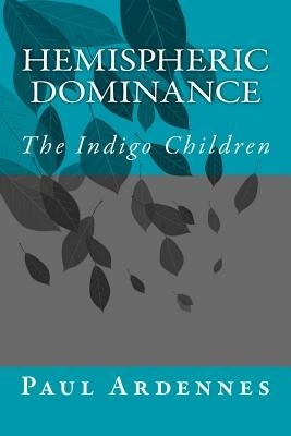 Hemispheric Dominance: The Indigo Children by Ardennes, Paul