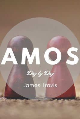 Amos: Day by Day by Travis, James