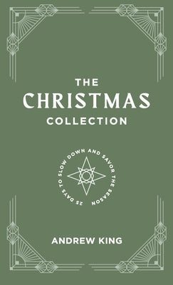 The Christmas Collection: A 25-Day Devotional to Slow Down and Savor the Season by King, Andrew