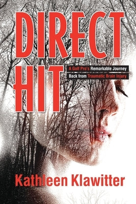 Direct Hit: A Golf Pro's Remarkable Journey back from Traumatic Brain Injury by Klawitter, Kathleen