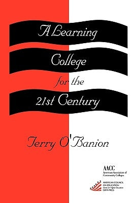 A Learning College for the 21st Century by O'Banion, Terry