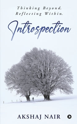 Introspection: Thinking Beyond. Reflecting Within. by Akshaj Nair