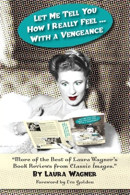 Let Me Tell You How I Really Feel ... with a Vengeance by Wagner, Laura