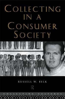 Collecting in a Consumer Society by Belk, Russell W.