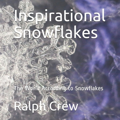 Inspirational Snowflakes: The World According to Snowflakes by Crew, Ralph