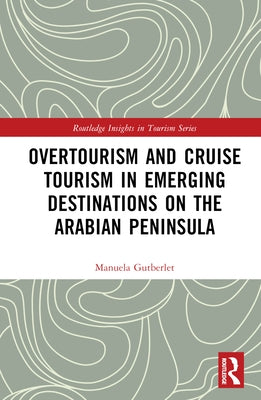 Overtourism and Cruise Tourism in Emerging Destinations on the Arabian Peninsula by Gutberlet, Manuela